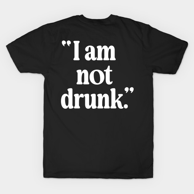 "I Am Not Drunk." by darklordpug